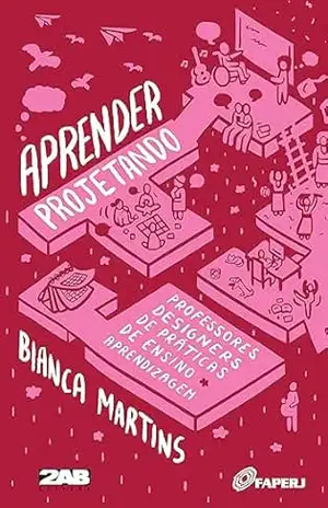 Aprender projetando: Professores designers de práticas de ensino–aprendizagem - Bianca Martins