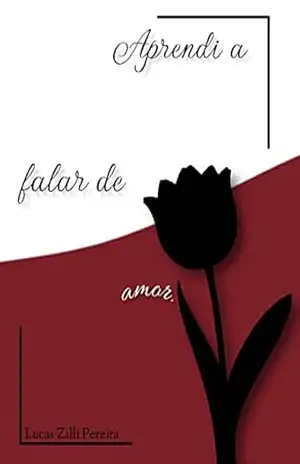 Aprendi a falar de amor. – Lucas Zilli Pereira