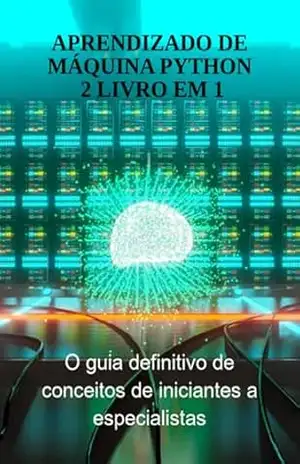 Aprendizado De Máquina Python 2 Livro Em 1 – Jideon Francisco Marques