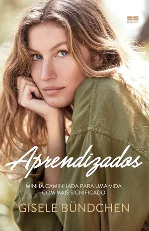 Aprendizados: Minha caminhada para uma vida com mais significado - Gisele Bündchen