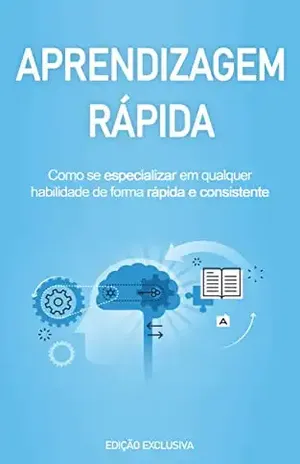 APRENDIZAGEM ACELERADA: Os segredos do aprendizado acelerado, como aprender mais rápido e de forma consistente qualquer habilidade – Bruna Santos