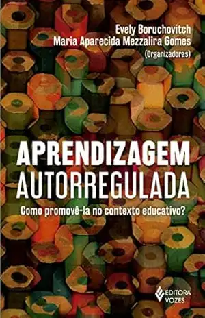Aprendizagem autorregulada: Como promovê–la no contexto educativo? – Evely Boruchovitch