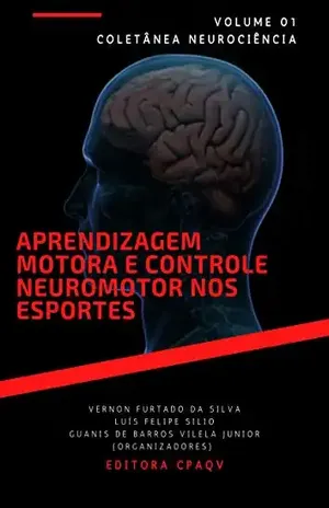 Aprendizagem motora e controle neuromotor nos esportes – volume 1 (Neurociência) - Guanis de Barros Vilela Junior