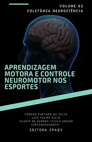 Aprendizagem motora e controle neuromotor nos esportes – volume 2 (Neurociência) – Guanis de Barros Vilela Junior