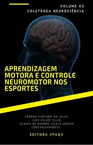Aprendizagem motora e controle neuromotor nos esportes – volume 3 (Neurociência) - Vernon Furtado da Silva