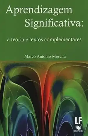 Aprendizagem Significativa: a teoria e textos complementares – Marco Antonio Moreira