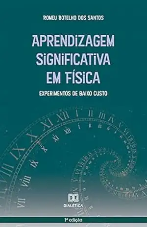 Aprendizagem Significativa em Física: experimentos de baixo custo – Romeu Botelho dos Santos