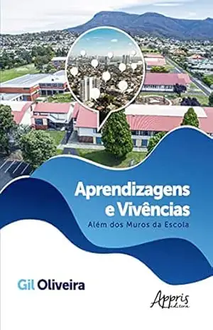 Aprendizagens e Vivências: Além dos Muros da Escola - Gil Oliveira
