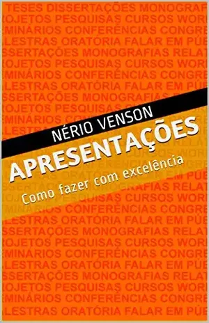 Apresentações: Como fazer com excelência - Nério Venson