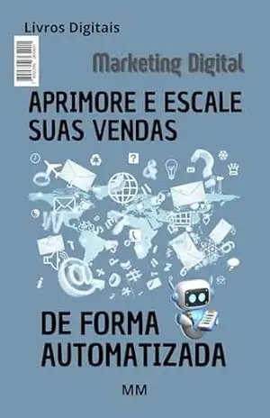Aprimore e Escale Suas Vendas de Forma Automatizada - Marcelo Monteli