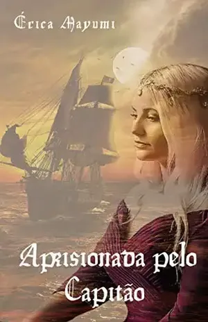 Aprisionada pelo Capitão (Amores Impossíveis) - Érica  Mayumi
