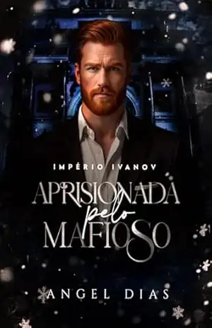 Aprisionada pelo mafioso: Império Ivanov – Angel Dias