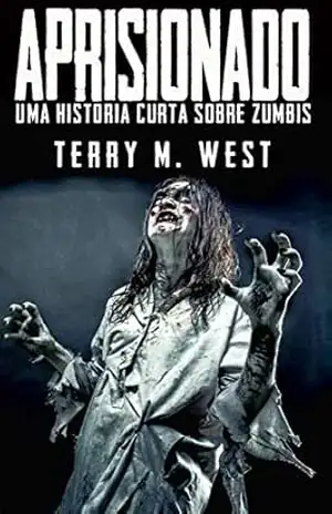 Aprisionado: Uma história curta sobre zumbis – Terry M. West