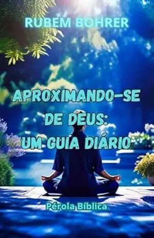 Aproximando–se de Deus: Um Guia Diário – Rubem Bohrer