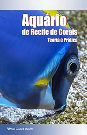 Aquário De Recife De Corais: Teoria E Prática – Versão Digital – Rômulo Gomes Queiroz