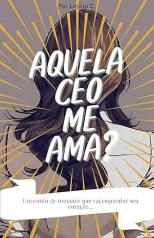 Aquela CEO Me Ama? – Leticia  C.