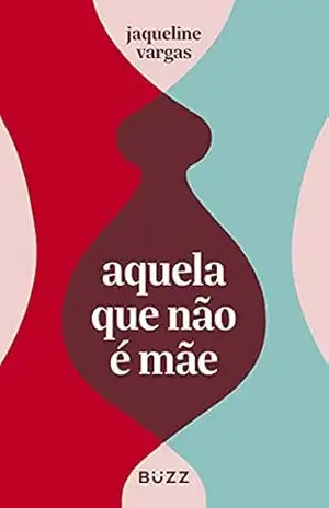 Aquela que não é mãe – Jaqueline Vargas