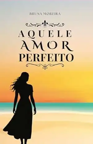 AQUELE AMOR PERFEITO – Bruna  Moreira