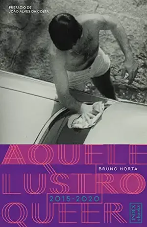 Aquele Lustro Queer (2015–2020) (Um Mundo Queer Livro 2) – Bruno Horta
