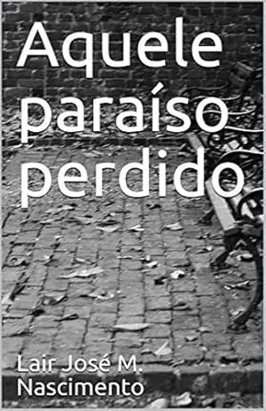 Aquele paraíso perdido – Lair José M. Nascimento