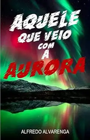 AQUELE QUE VEIO COM A AURORA – Alfredo Alvarenga