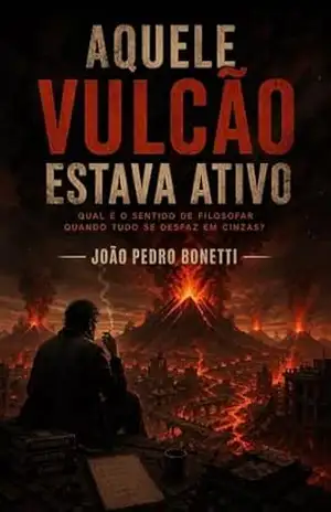 Aquele Vulcão Estava Ativo – João Pedro Bonetti