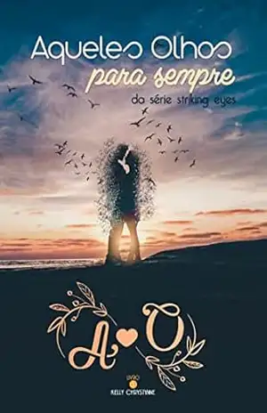 AQUELES OLHOS PARA SEMPRE (SÉRIE STRIKING EYES Livro 3) – KELLY CHRYSTYNNE