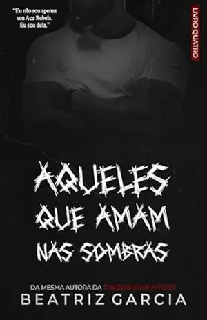 Aqueles que Amam nas Sombras (Homens nas Sombras Livro 4) – Beatriz Garcia