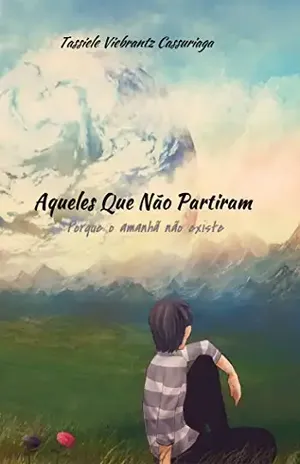 Aqueles Que Não Partiram: Porque o amanhã não existe – Tassi Viebrantz