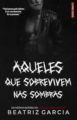 Aqueles que Sobrevivem nas Sombras (Homens nas Sombras Livro 2) – Beatriz Garcia