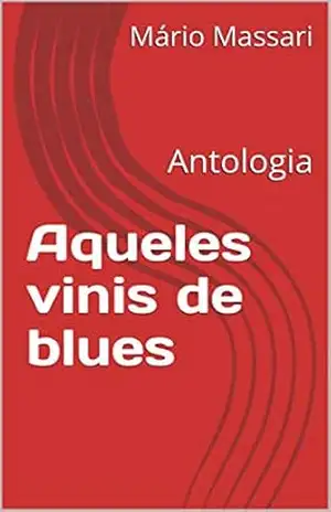 Aqueles vinis de blues: Antologia (Antologias Livro 1) – Mário Massari