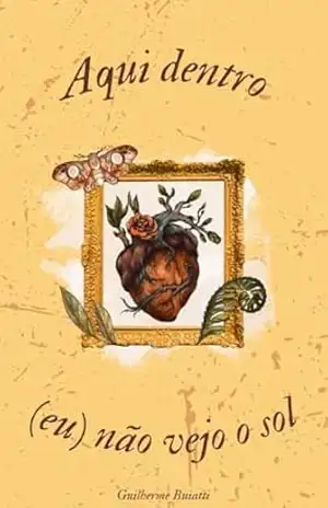 Aqui dentro (eu) não vejo o sol – Guilherme Buiatti