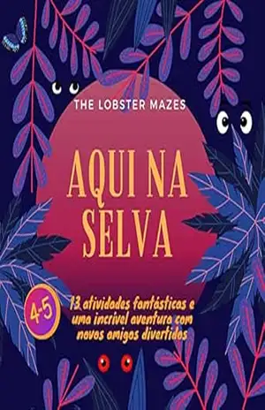 Aqui na Selva: 13 atividades fantásticas e uma incrível aventura com novos amigos divertidos - Lobster Mazes
