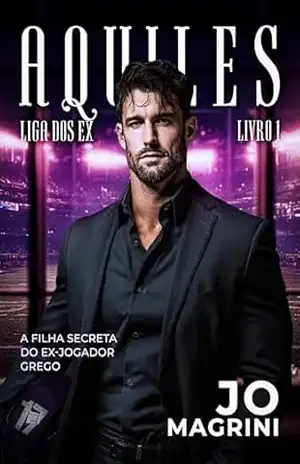 AQUILES: A FILHA SECRETA DO EX–JOGADOR GREGO (LIGA DOS EX Livro 1) – JO MAGRINI