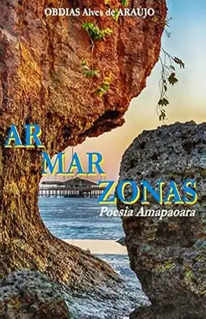 Ar Mar Zonas: Poesia Amapauara – Obdias Araújo