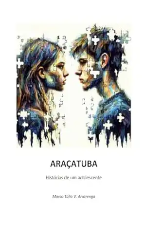 Araçatuba: Histórias de um adolescente – Marco Túlio Valentim Alvarenga