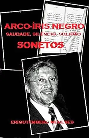 Arco–íris Negro: Saudade, Solidão, Silêncio em Sonetos – Erigutemberg Meneses
