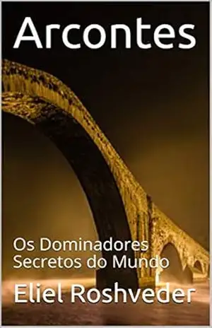 Arcontes: Os Dominadores Secretos do Mundo (SÉRIE CONTOS DE SUSPENSE E TERROR Livro 7) – Eliel Roshveder
