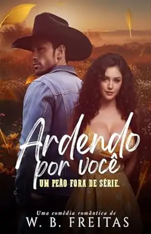 Ardendo por você: Um peão fora de série - W.B Freitas