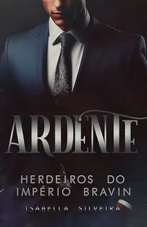 Ardente: Conquistando o CEO (Herdeiros do Império Bravin Livro 3) – Isabella Silveira