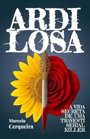 Ardilosa: a vida secreta de uma travesti serial killer – Marcelo Cerqueira