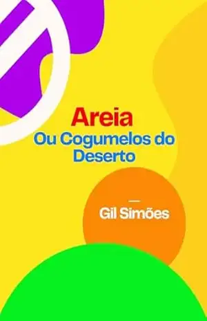 Areia: Ou Cogumelos do Deserto - Gil Simões