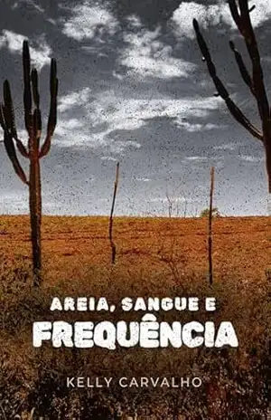 Areia, Sangue e Frequência - Kelly Carvalho
