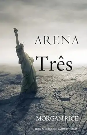 Arena Três (Livro #3 da Trilogia da Sobrevivência) – Morgan  Rice