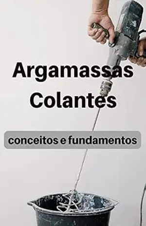 Argamassas Colantes: conceitos e fundamentos (Mestre das construções) – Erico Morita