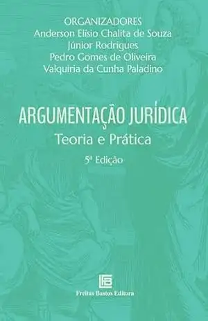 Argumentação Jurídica: Teoria e Prática - Anderson Elísio Chalita de Souza