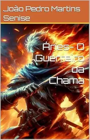 Áries– O Guerreiro da Chama (Os Guardiões do Zodíaco Livro 1) – João Pedro  Martins Senise