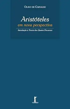 Aristóteles em Nova Perspectiva. Introdução à Teoria dos Quatro Discursos – Olavo de Carvalho