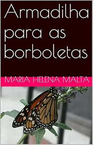 Armadilha para as borboletas – Maria Helena Malta