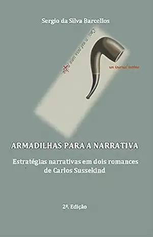 Armadilhas para a narrativa: Estratégias narrativas em dois romances de Carlos Sussekind - Sergio Da Silva Barcellos